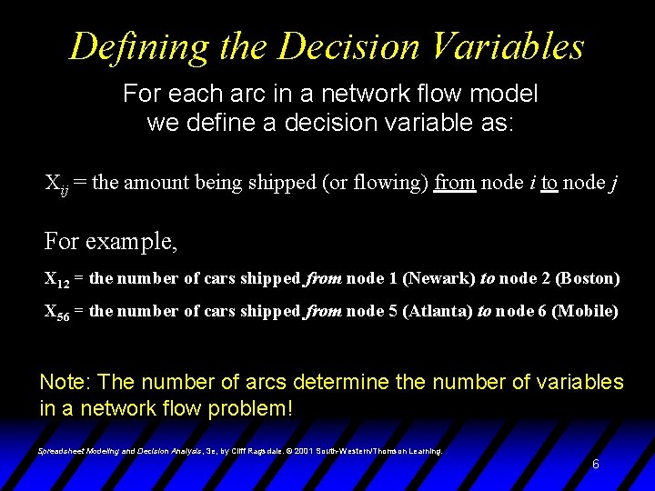 Defining the Decision Variables For each arc in a network flow model we define