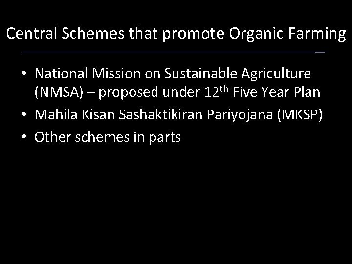 Central Schemes that promote Organic Farming • National Mission on Sustainable Agriculture (NMSA) –