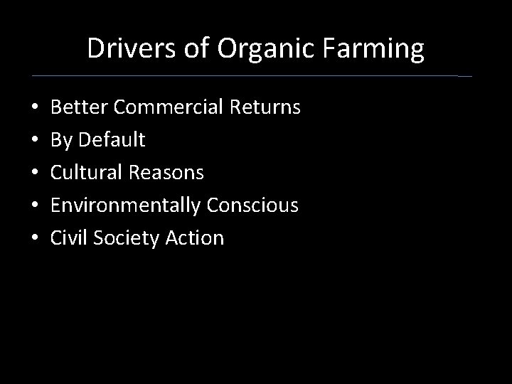 Drivers of Organic Farming • • • Better Commercial Returns By Default Cultural Reasons