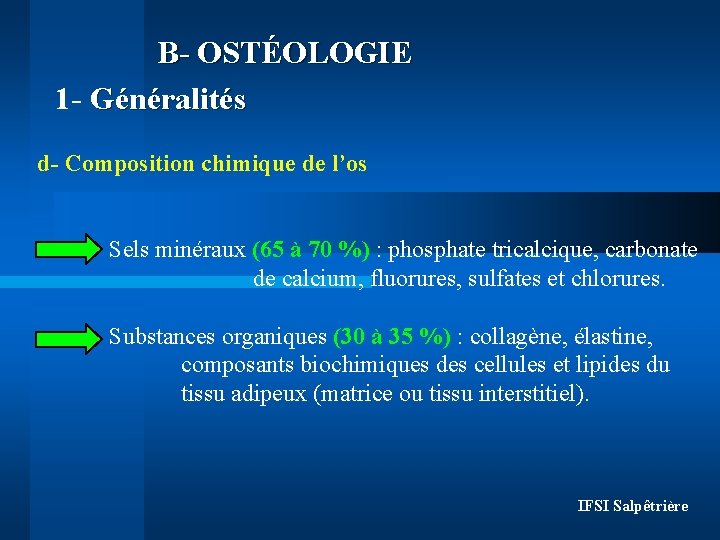 B- OSTÉOLOGIE 1 - Généralités d- Composition chimique de l’os Sels minéraux (65 à