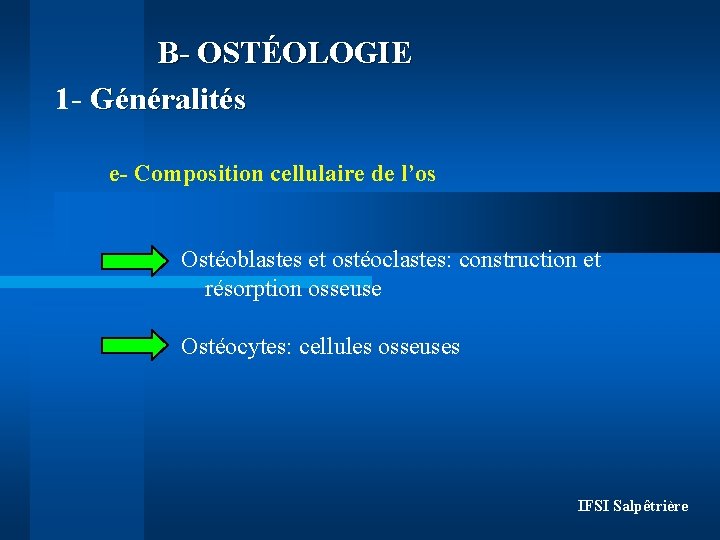 B- OSTÉOLOGIE 1 - Généralités e- Composition cellulaire de l’os Ostéoblastes et ostéoclastes: construction B- OSTÉOLOGIE 1 - Généralités e- Composition cellulaire de l’os Ostéoblastes et ostéoclastes: construction