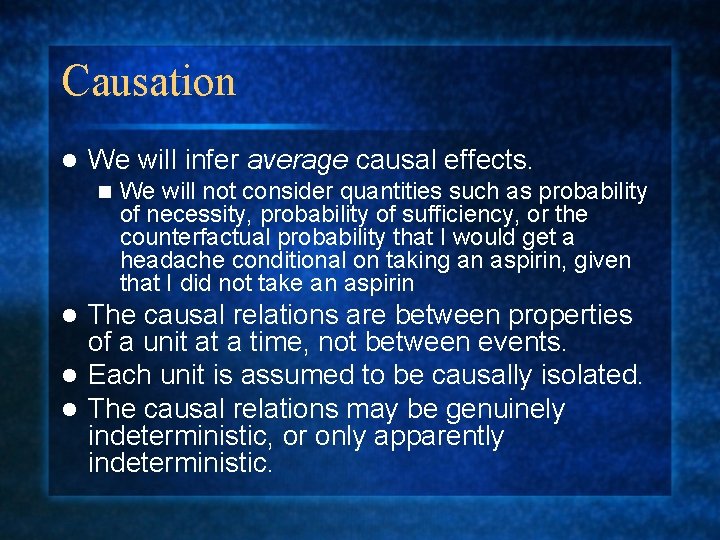 Causation l We will infer average causal effects. n We will not consider quantities