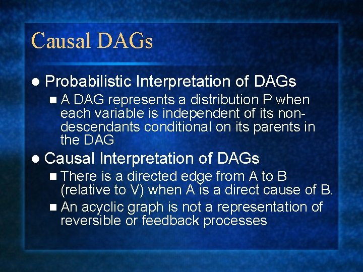 Causal DAGs l Probabilistic Interpretation of DAGs n. A DAG represents a distribution P