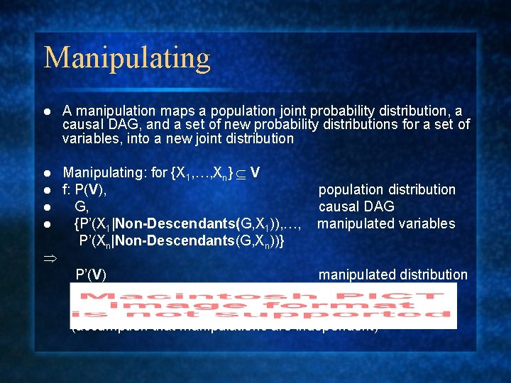 Manipulating l A manipulation maps a population joint probability distribution, a causal DAG, and