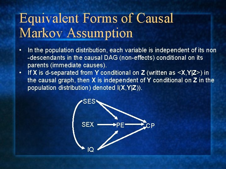Equivalent Forms of Causal Markov Assumption • In the population distribution, each variable is