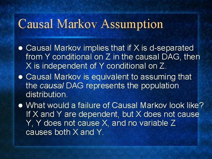 Causal Markov Assumption Causal Markov implies that if X is d-separated from Y conditional