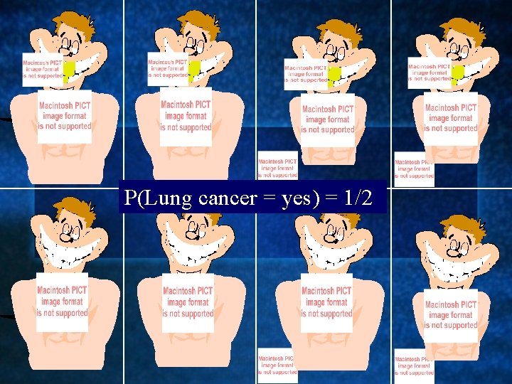 P(Lung cancer = yes) = 1/2 