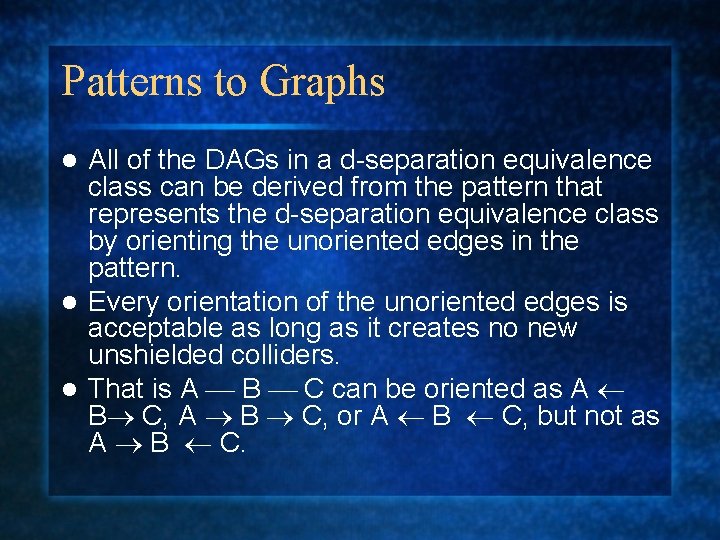 Patterns to Graphs All of the DAGs in a d-separation equivalence class can be