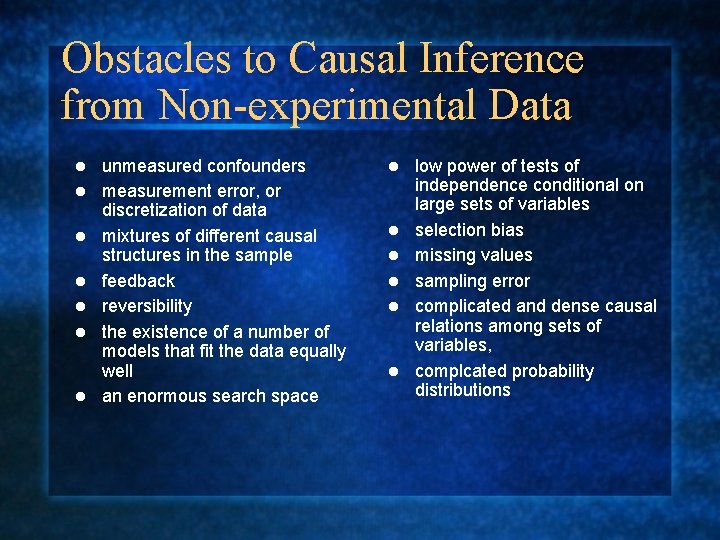 Obstacles to Causal Inference from Non-experimental Data l l l l unmeasured confounders measurement