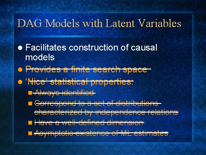 DAG Models with Latent Variables l Facilitates construction of causal models l Provides a