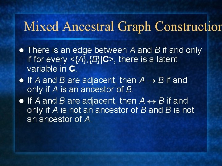 Mixed Ancestral Graph Construction There is an edge between A and B if and