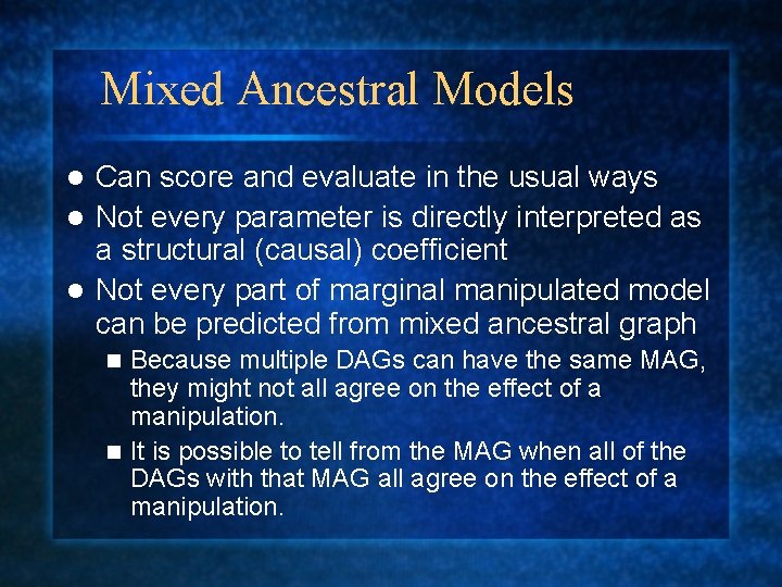 Mixed Ancestral Models Can score and evaluate in the usual ways l Not every