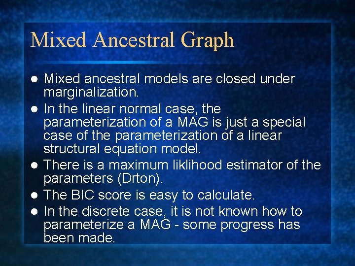 Mixed Ancestral Graph l l l Mixed ancestral models are closed under marginalization. In