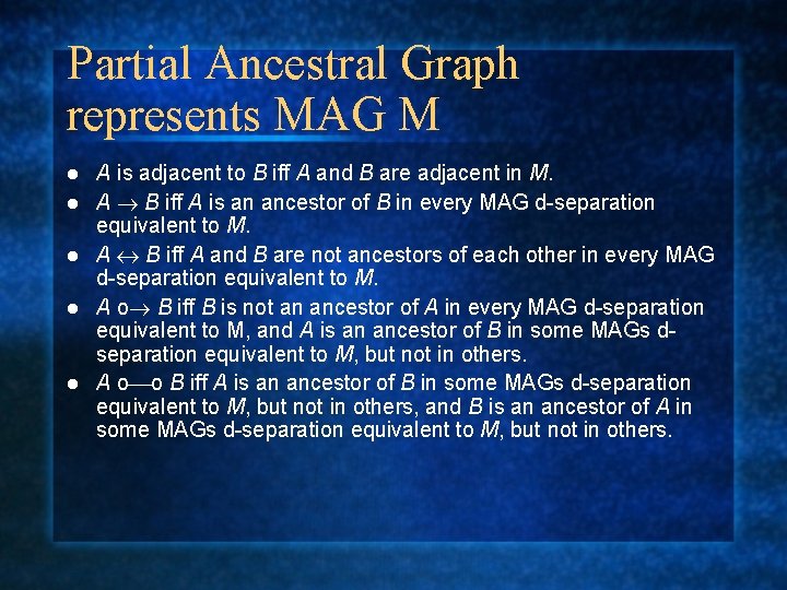 Partial Ancestral Graph represents MAG M l l l A is adjacent to B