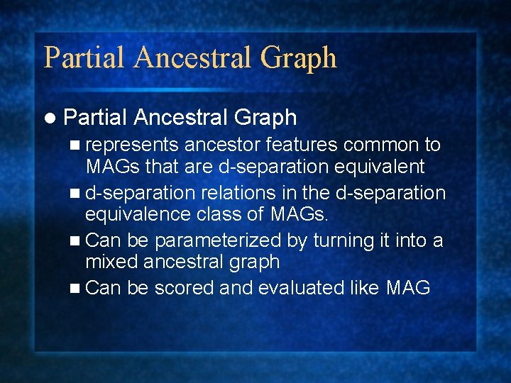 Partial Ancestral Graph l Partial Ancestral Graph n represents ancestor features common to MAGs