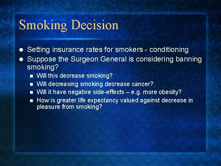 Smoking Decision Setting insurance rates for smokers - conditioning l Suppose the Surgeon General