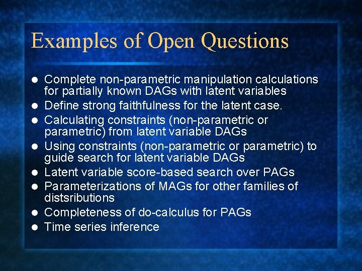 Examples of Open Questions l l l l Complete non-parametric manipulation calculations for partially