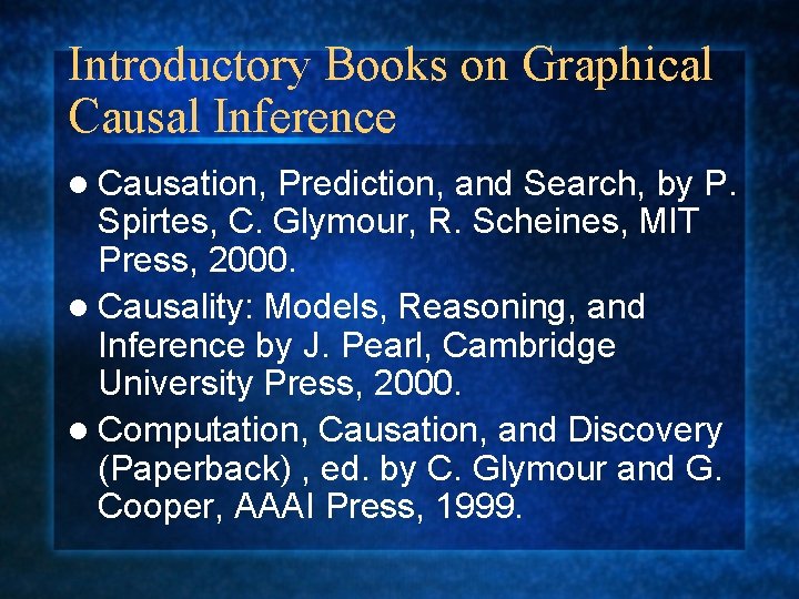 Introductory Books on Graphical Causal Inference l Causation, Prediction, and Search, by P. Spirtes,