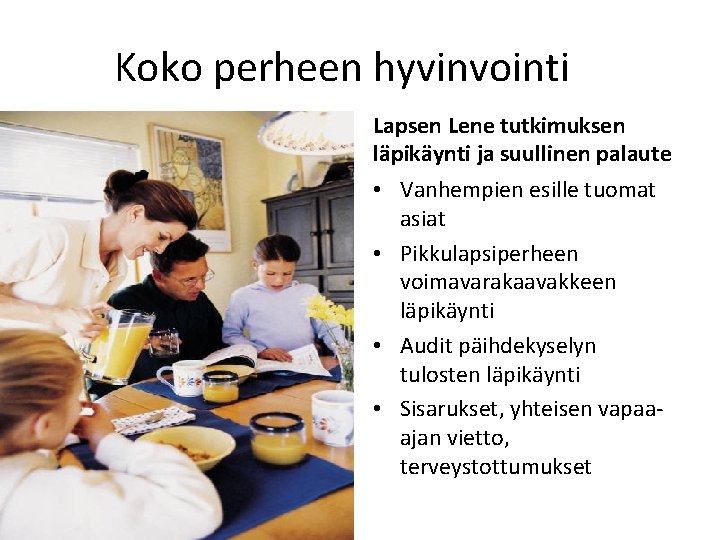 Koko perheen hyvinvointi Lapsen Lene tutkimuksen läpikäynti ja suullinen palaute • Vanhempien esille tuomat