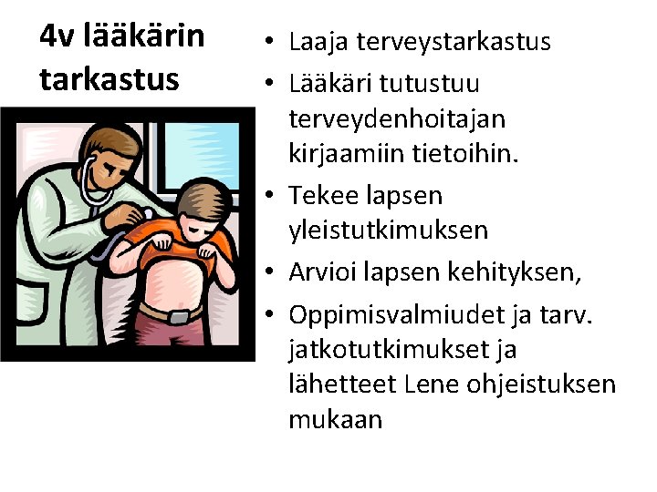 4 v lääkärin tarkastus • Laaja terveystarkastus • Lääkäri tutustuu terveydenhoitajan kirjaamiin tietoihin. •