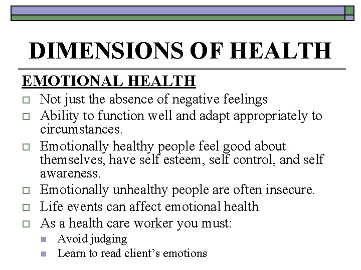 DIMENSIONS OF HEALTH EMOTIONAL HEALTH o o o Not just the absence of negative