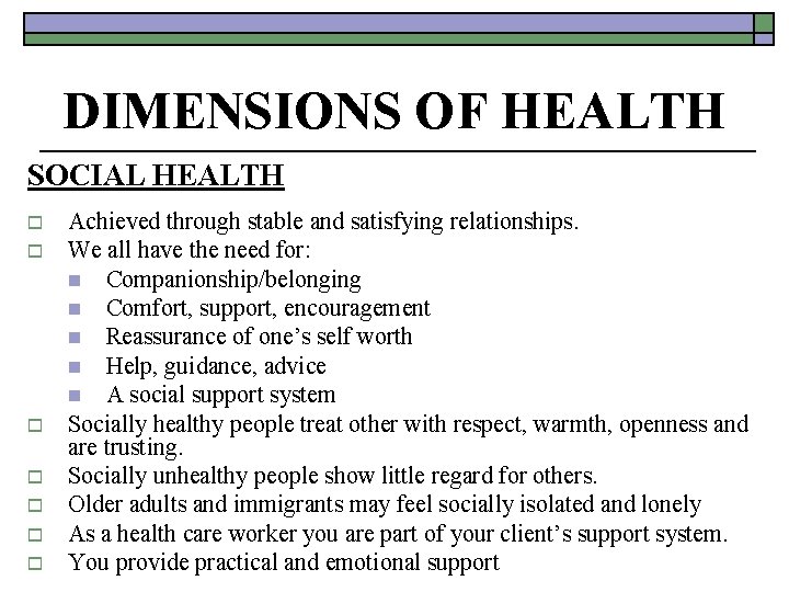 DIMENSIONS OF HEALTH SOCIAL HEALTH o o o o Achieved through stable and satisfying