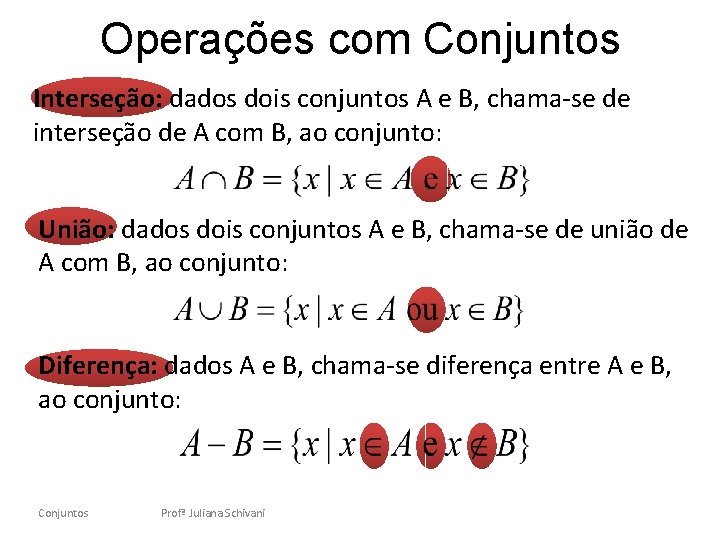 Operações com Conjuntos Interseção: dados dois conjuntos A e B, chama-se de interseção de