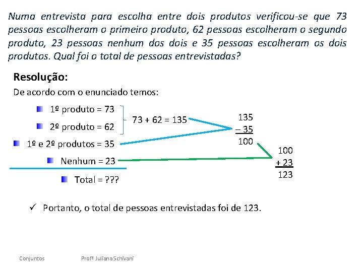 Numa entrevista para escolha entre dois produtos verificou-se que 73 pessoas escolheram o primeiro