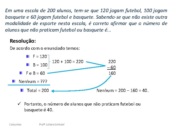 Em uma escola de 200 alunos, tem-se que 120 jogam futebol, 100 jogam basquete