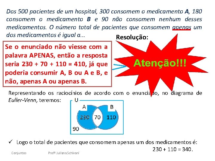 Dos 500 pacientes de um hospital, 300 consomem o medicamento A, 180 consomem o