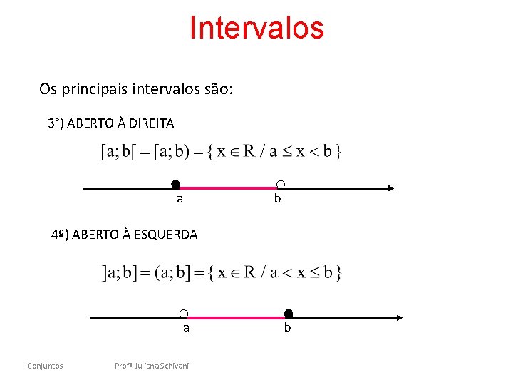 Intervalos Os principais intervalos são: 3°) ABERTO À DIREITA a b 4º) ABERTO À