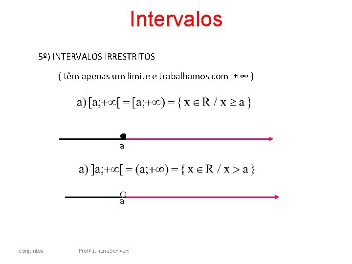 Intervalos 5º) INTERVALOS IRRESTRITOS ( têm apenas um limite e trabalhamos com ± ∞