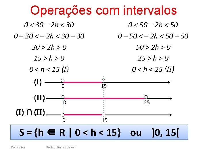 Operações com intervalos 0 < 30 – 2 h < 30 0 – 30