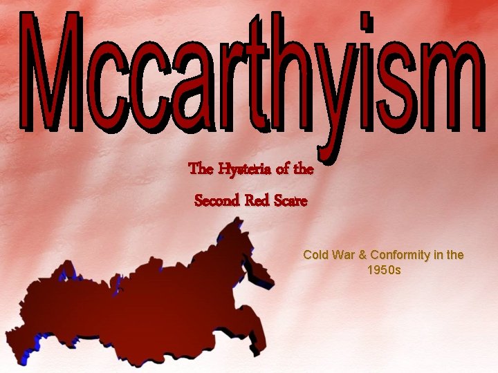 The Hysteria of the Second Red Scare Cold War & Conformity in the 1950