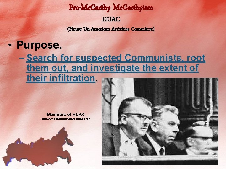 Pre-Mc. Carthyism HUAC (House Un-American Activities Committee) • Purpose. – Search for suspected Communists,