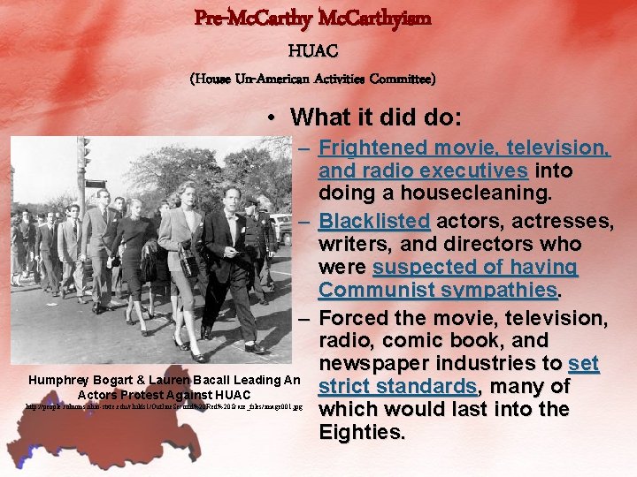 Pre-Mc. Carthyism HUAC (House Un-American Activities Committee) • What it did do: – Frightened