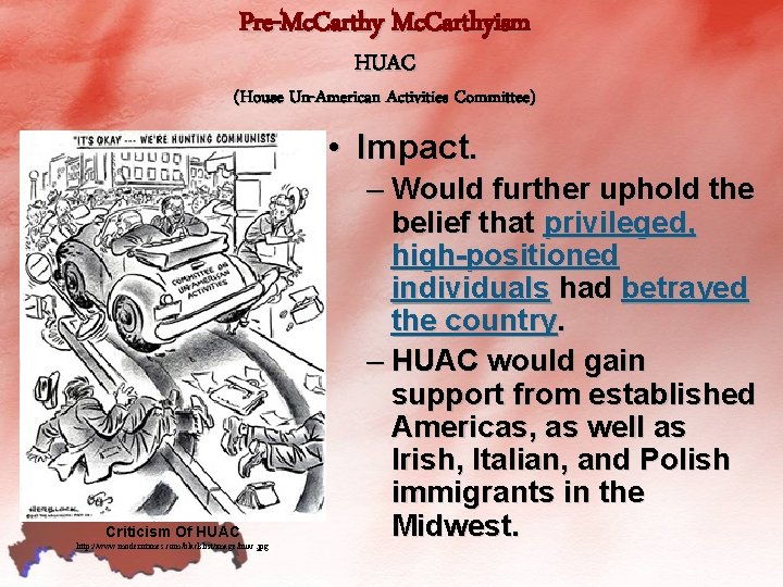 Pre-Mc. Carthyism HUAC (House Un-American Activities Committee) • Impact. Criticism Of HUAC http: //www.