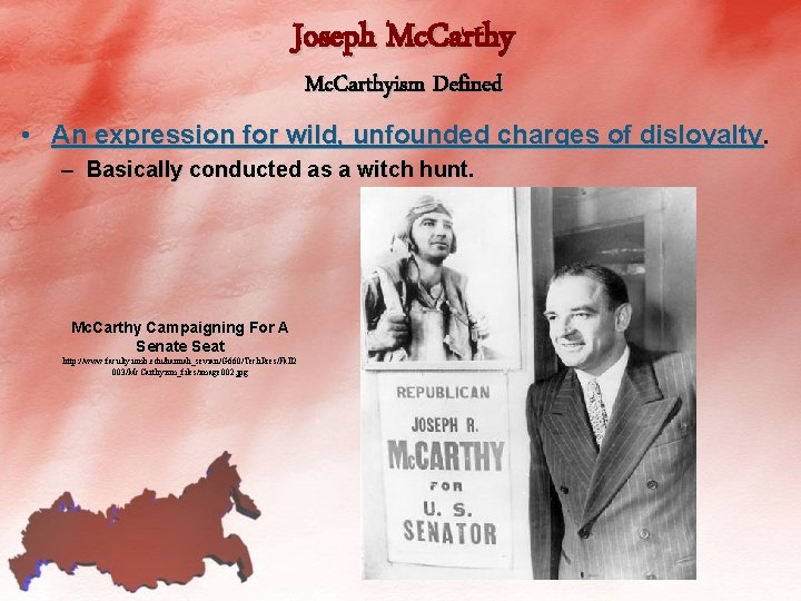 Joseph Mc. Carthyism Defined • An expression for wild, unfounded charges of disloyalty. –