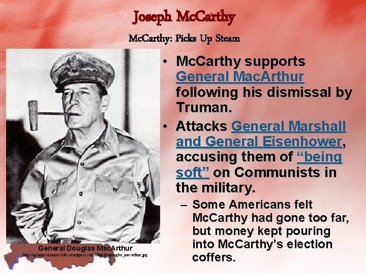 Joseph Mc. Carthy: Picks Up Steam • Mc. Carthy supports General Mac. Arthur following