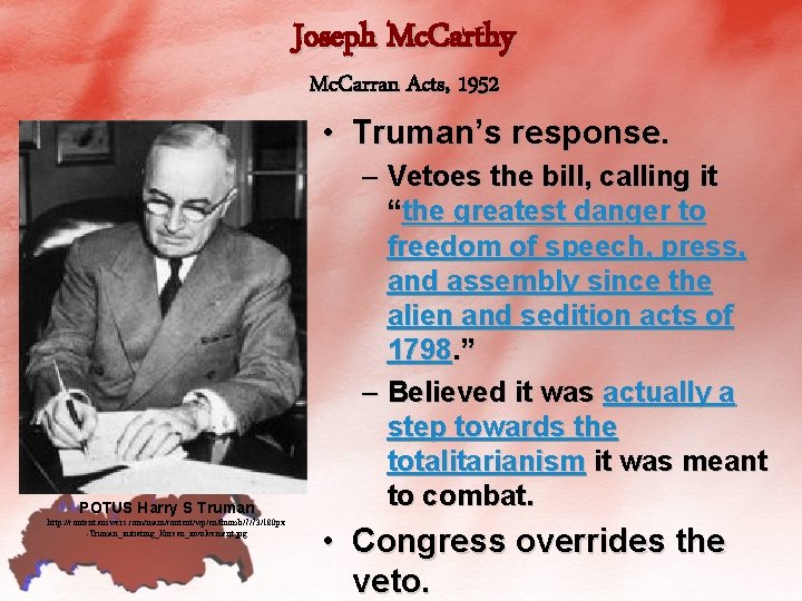 Joseph Mc. Carthy Mc. Carran Acts, 1952 • Truman’s response. POTUS Harry S Truman