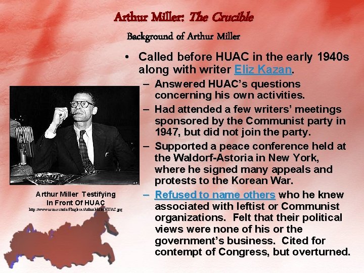 Arthur Miller: The Crucible Background of Arthur Miller • Called before HUAC in the