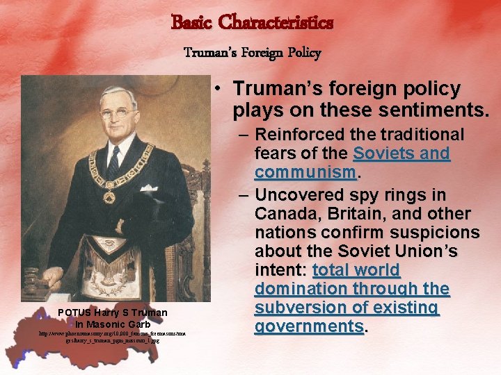 Basic Characteristics Truman’s Foreign Policy • Truman’s foreign policy plays on these sentiments. POTUS