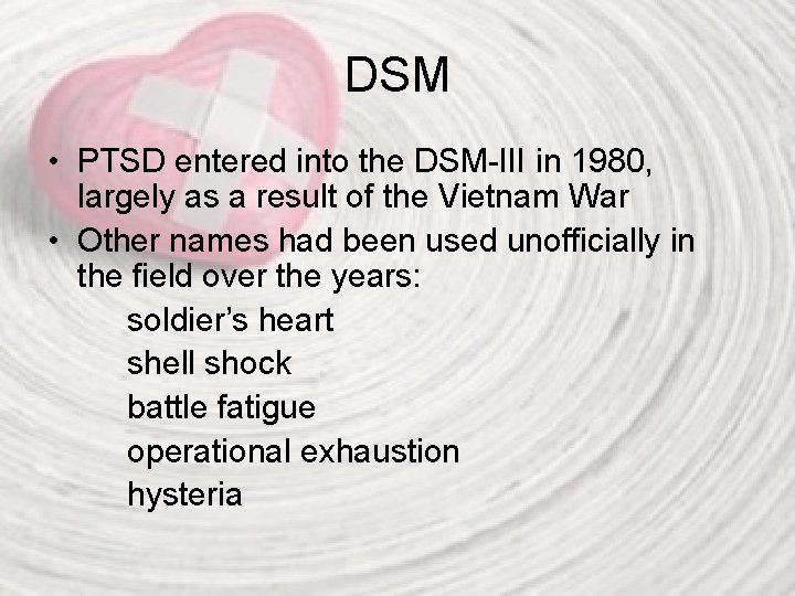 DSM • PTSD entered into the DSM-III in 1980, largely as a result of