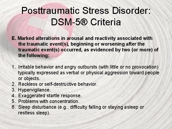 Posttraumatic Stress Disorder: DSM-5® Criteria E. Marked alterations in arousal and reactivity associated with