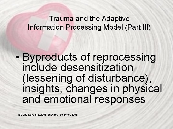 Trauma and the Adaptive Information Processing Model (Part III) • Byproducts of reprocessing include