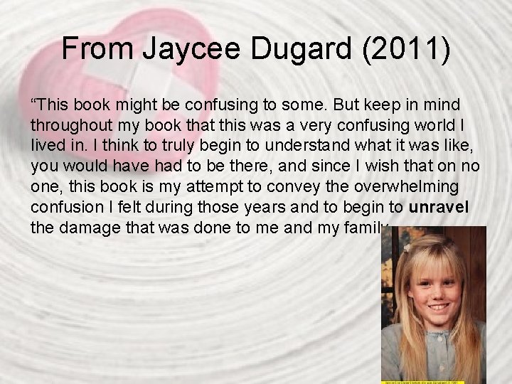 From Jaycee Dugard (2011) “This book might be confusing to some. But keep in