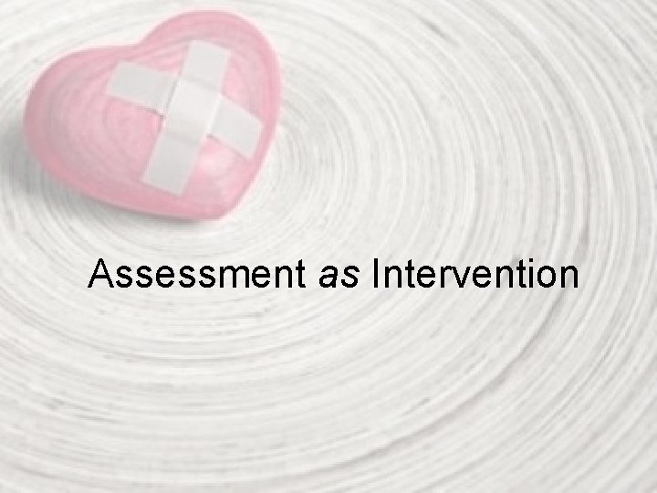 Assessment as Intervention 