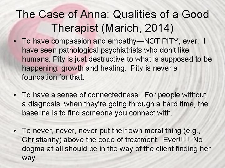 The Case of Anna: Qualities of a Good Therapist (Marich, 2014) • To have