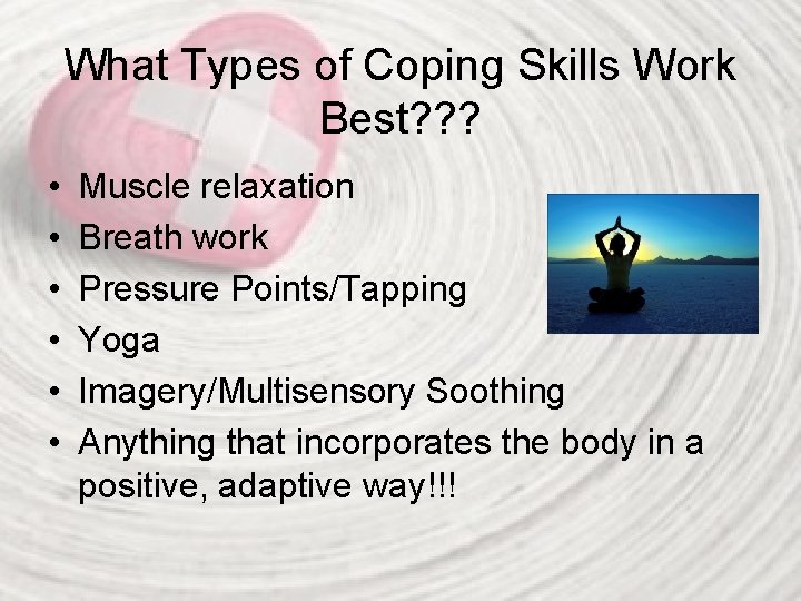 What Types of Coping Skills Work Best? ? ? • • • Muscle relaxation