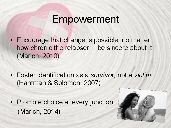 Empowerment • Encourage that change is possible, no matter how chronic the relapser… be